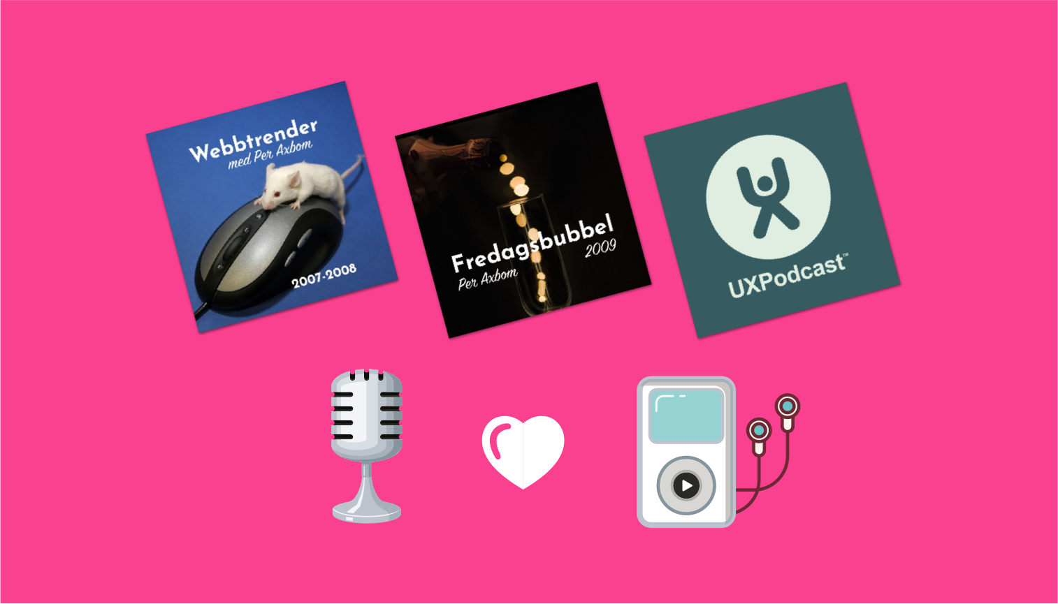 Omslagsbilder för Webbtrender, Fredagsbubbel och UX Podcast. Ikoner för mikrofon, hjärta och iPod.